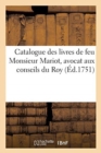 Catalogue Des Livres de Feu Monsieur Mariot, Avocat Aux Conseils Du Roy - Book