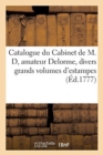 Catalogue Du Cabinet de M. D, Amateur Delorme. Consistant, En Divers Grands Volumes : D'Estampes, Tres-Bien Conditionnes, Dont La Suite Du Cabinet Du Roi Fait Parti - Book