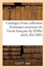 Catalogue d'Une Collection d'Estampes Anciennes de l'Ecole Francaise Du Xviiie Siecle, : Portraits Et Almanachs Des Epoques Louis XIV Et Louis XV, Quelques Livres Dont La Description - Book
