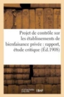 Projet de Controle Sur Les Etablissements de Bienfaisance Privee: Le Rapport de Mme Moniez, : Etude Critique, Deux Systemes En Presence - Book