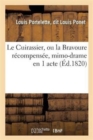 Le Cuirassier, Ou La Bravoure Recompensee, Mimo-Drame En 1 Acte - Book