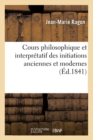 Cours Philosophique Et Interpr?tatif Des Initiations Anciennes Et Modernes - Book