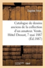 Catalogue de Beaux Dessins Anciens Des Ma?tres Fran?ais Du Xviiie de la Collection d'Un Amateur : Vente, H?tel Drouot, 7 Mai 1887 - Book