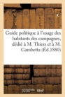 Guide Politique A l'Usage Des Habitants Des Campagnes, Dedie A M. Thiers Et A M. Gambetta - Book