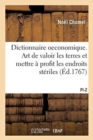Dictionnaire Oeconomique. Pi-Z : Contenant l'Art de Faire Valoir Les Terres Et de Mettre ? Profit Les Endroits Les Plus St?riles - Book