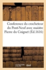 Conference Du Crocheteur Du Pont-Neuf Avec Maistre Pierre Du Coignet, Manant : Et Habitant de l'Eglise Nostre Dame de Paris - Book