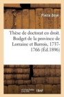 Th?se de Doctorat En Droit. Le Budget de la Province de Lorraine Et Barrois : Sous Le R?gne Nominal de Stanislas, 1737-1766, d'Apr?s Des Documents In?dits - Book