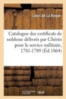Catalogue Des Certificats de Noblesse D?livr?s Par Ch?rin Pour Le Service Militaire, 1781-1789 - Book