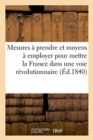 Mesures A Prendre Et Moyens A Employer Pour Mettre La France Dans Une Voie Revolutionnaire : Societe Democratique Francaise, Londres, 18 Novembre 1839 - Book