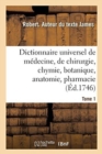 Dictionnaire Universel de Medecine, de Chirurgie, de Chymie, de Botanique, d'Anatomie, de Pharmacie : Et d'Histoire Naturelle. Tome 1 - Book