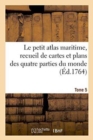 Le Petit Atlas Maritime, Recueil de Cartes Et Plans Des Quatre Parties Du Monde. Tome 5 : En Cinq Volumes. Les Costes de France Et Les Places Maritimes. - Book