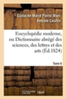 Encyclop?die Moderne, Ou Dictionnaire Abr?g? Des Sciences, Des Lettres Et Des Arts. Tome 6 - Book