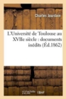 L'Universit? de Toulouse Au Xviie Si?cle: Documents In?dits - Book
