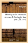 Historique Des Courses de Chevaux, de l'Antiquit? ? CE Jour - Book