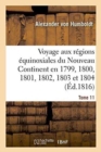 Voyage Aux Regions Equinoxiales Du Nouveau Continent. Tome 11 : Fait En 1799, 1800, 1801, 1802, 1803 Et 1804 - Book