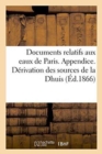 Documents Relatifs Aux Eaux de Paris. Appendice. Derivation Des Sources de la Dhuis - Book