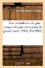 Une Ambulance de Gare: Croquis Des Premiers Jours de Guerre Aout 1914 - Book