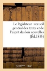 Le Legislateur: Recueil General Des Textes Et de l'Esprit Des Lois Nouvelles - Book
