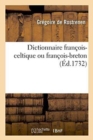 Dictionnaire Fran?ois-Celtique Ou Fran?ois-Breton - Book