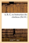 A, B, C, Ou Instruction Des Chretiens - Book