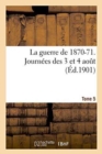 La Guerre de 1870-71. Journees Des 3 Et 4 Aout Tome 5 - Book