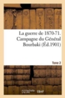 La Guerre de 1870-71. Campagne Du General Bourbaki Tome 2 - Book