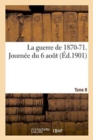 La Guerre de 1870-71. Journee Du 6 Aout Tome 8 - Book