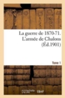 La Guerre de 1870-71. l'Armee de Chalons Tome 1 - Book