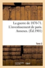 La Guerre de 1870-71. l'Investissement de Paris. Annexes. Tome 2 - Book