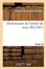 Dictionnaire de l'Armee de Terre : Recherches Historiques Sur l'Art Et Les Usages Militaires Des Anciens Et Des Modernes - Book