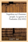 Napoleon Ou l'Homme-Peuple. La Guerre Et l'Industrie - Book