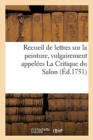 Recueil de Lettres Sur La Peinture, Vulgairement Appel?es La Critique Du Salon - Book