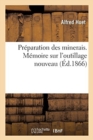 Preparation Des Minerais. Memoire Sur l'Outillage Nouveau : Et Les Modifications Apportees Dans Les Procedes d'Enrichissement Des Minerais - Book