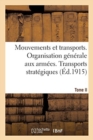 Mouvements Et Transports. Organisation G?n?rale Aux Arm?es. Tome II : Transports Strat?giques, 1915 - Book