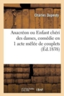 Anacr?on, Ou Enfant Ch?ri Des Dames, Com?die En 1 Acte M?l?e de Couplets : Paris, Folies-Dramatiques, 1er Septembre 1838 - Book