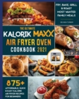The Ultimate Kalorik Maxx Air Fryer Oven Cookbook 2021 : Fry, Bake, Grill & Roast Most Wanted Family Meals - Book