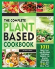 The Complete Plant Based Cookbook 1001 : Quick, Easy and Delicious Vegetarian Recipes for Healthy Homemade Meals with 30 Day Diet Meal Plan - Book
