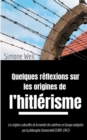 Quelques reflexions sur les origines de l'hitlerisme : Les origines culturelles de la montee des extremes en Europe analysees par la philosophe Simone Weil (1909-1943) - Book