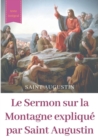 Le Sermon sur la Montagne explique par Saint Augustin : guide pratique de lecture et d'interpretation - Book