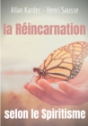 La Reincarnation selon le Spiritisme : l'enseignement d'Allan Kardec - Book