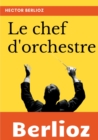 Le chef d'orchestre : extrait du grand Traite d'instrumentation et d'orchestration modernes - Book