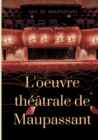 L'oeuvre theatrale de Maupassant : L'Integrale des pieces - Book