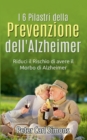 I 6 Pilastri della Prevenzione dell'Alzheimer : Riduci il Rischio di avere il Morbo di Alzheimer - Book