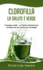 Clorofilla - La Salute e Verde : Il sangue verde - un fattore decisivo per la salute ed una spinta per l'energia - Book