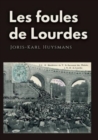 Les foules de Lourdes : Les souvenirs des pelerinages de Joris-Karl Huysmans - Book
