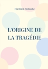 L'Origine de la Tragedie : La Naissance de la Tragedie - Book