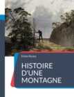 Histoire d'une Montagne : un traite geographique sur la montagne et ses paysages ecrits de maniere poetique par Elisee Reclus - Book