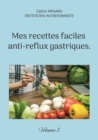 Mes recettes faciles anti-reflux gastriques. : Volume 1. - Book