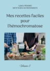 Mes recettes faciles pour l'hemochromatose. : Volume 1. - Book