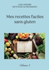 Mes recettes faciles sans gluten. : Volume 1. - Book